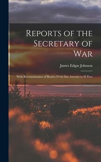 Produktbild: Reports of the Secretary of War: With Reconnaissance of Routes From San Antonio to El Paso