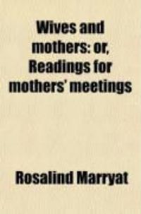 Produktbild: Wives and Mothers; Or, Readings for Mothers' Meetings