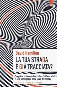 Produktbild: La tua strada &egrave; gi&agrave; tracciata? Scopri se la tua mente &egrave; dotata di libero arbitrio o se &egrave; intrappolata dalla forza del destino