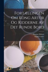 Produktbild: Fort&aelig;llingen Om Kong Artur Og Ridderne Av Det Runde Bord