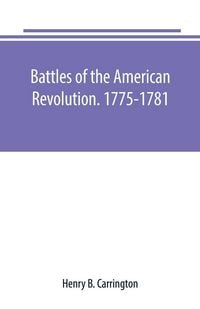 Produktbild: Battles of the American Revolution. 1775-1781. Historical and military criticism, with topographical illustration