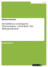 Produktbild: Ein Einblick in soziologische Theorieans&auml;tze - Ulrich Beck: 'Die Risikogesellschaft'