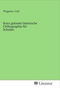 Produktbild: Kurz gefasste lateinische Orthographie f&uuml;r Schulen