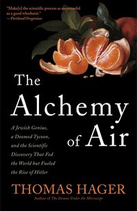 Bild vom Artikel The Alchemy of Air: A Jewish Genius, a Doomed Tycoon, and the Scientific Discovery That Fed the World But Fueled the Rise of Hitler vom Autor Thomas Hager