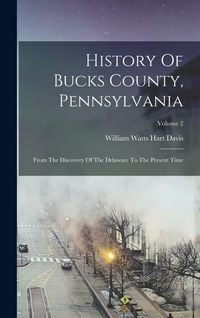 Produktbild: History Of Bucks County, Pennsylvania: From The Discovery Of The Delaware To The Present Time; Volume 2