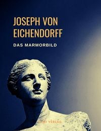 Das Marmorbild Joseph Eichendorff