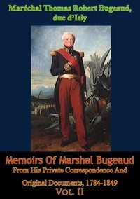Produktbild: Memoirs Of Marshal Bugeaud From His Private Correspondence And Original Documents, 1784-1849 Vol. II