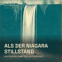 Produktbild: Als der Niagara stillstand &mdash; Achtzehn seltsame Tage der Geschichte