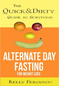 Produktbild: The Quick and Dirty Guide to Surviving Alternate Day Fasting for Weight Loss