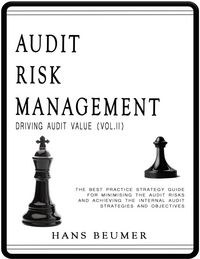 Produktbild: Audit Risk Management (Driving Audit Value, Vol. II) - The Best Practice Strategy Guide for Minimising the Audit Risks and Achieving the Internal Audi
