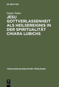 Produktbild: Jesu Gottverlassenheit als Heilsereignis in der Spiritualit&auml;t Chiara Lubichs