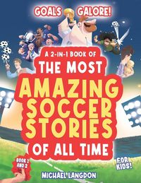 Produktbild: Goal Galore! the Ultimate 2-In-1 Book Bundle of 'the Most Amazing Soccer Stories of All Time for Kids!