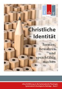 Produktbild: Die "Christliche Identit&auml;t" - formen, bewahren und sprachf&auml;hig machen
