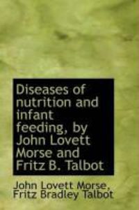 Produktbild: Diseases of Nutrition and Infant Feeding, by John Lovett Morse and Fritz B. Talbot