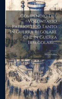 Produktbild: Compendio Del Volontario Patriottico Tanto In Guerra Regolare Che In Guerra Irregolare...