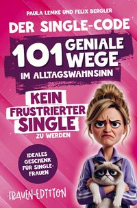 Produktbild: Der Single-Code | Frauen Edition - 101 geniale Wege im Alltagswahnsinn kein frustrierter Single zu werden