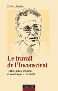 Produktbild: Le Travail de l'Inconscient ; Textes Reunis et Annotes Par Rene Kaes