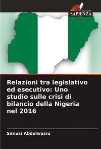 Produktbild: Relazioni tra legislativo ed esecutivo: Uno studio sulle crisi di bilancio della Nigeria nel 2016