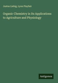 Produktbild: Organic Chemistry in Its Applications to Agriculture and Physiology