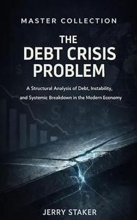 Produktbild: Book #21  Master Collection: A Structural Analysis of Debt, Instability, and Systemic Breakdown in the Modern Economy