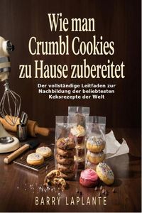 Produktbild: Wie man Crumbl Cookies zu Hause zubereitet