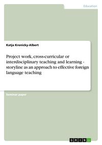 Produktbild: Project work, cross-curricular or interdisciplinary teaching and learning - storyline as an approach to effective foreign language teaching