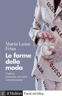 Produktbild: Le forme della moda. Cultura, industria, mercato, comunicazione