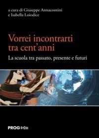 Produktbild: Vorrei incontrarti tra cent'anni. La scuola tra passato, presente e futuri