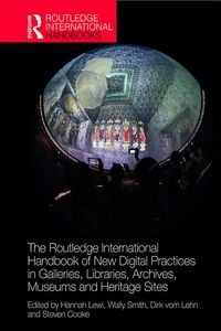 Produktbild: The Routledge International Handbook of New Digital Practices in Galleries, Libraries, Archives, Museums and Heritage Sites
