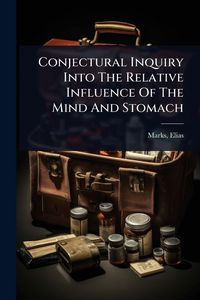 Produktbild: Conjectural Inquiry Into The Relative Influence Of The Mind And Stomach