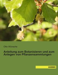 Produktbild: Anleitung zum Botanisieren und zum Anlegen von Pflanzensammlungen
