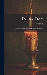 Produktbild: Every Day: A Companion To The Birthday Scripture Text-book