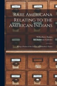 Produktbild: Rare Americana Relating to the American Indians: Being a Portion of the Library of Wilberforce Eames