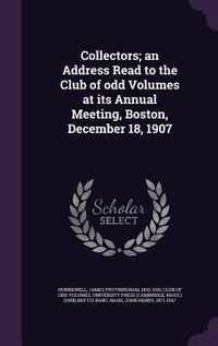 Produktbild: Collectors; an Address Read to the Club of odd Volumes at its Annual Meeting, Boston, December 18, 1907