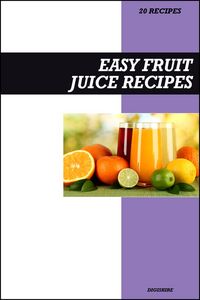 Produktbild: Easy Fruit Juice Recipe Book: Fresh Homemade Vitamin-Packed Recipes for Immune Support, Detox & Everyday Energy