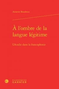 Produktbild: A L'ombre De La Langue Legitime ; L'acadie Dans La Francophonie