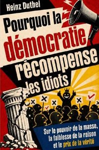 Produktbild: Pourquoi la d&eacute;mocratie r&eacute;compense les idiots