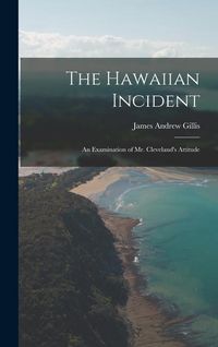 Produktbild: The Hawaiian Incident: An Examination of Mr. Cleveland's Attitude