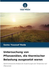Produktbild: Untersuchung von Pflanzen&ouml;len, die thermischer Belastung ausgesetzt waren