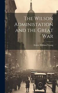 Produktbild: The Wilson Administation and the Great War