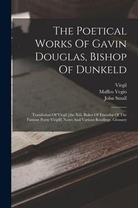 Produktbild: The Poetical Works Of Gavin Douglas, Bishop Of Dunkeld