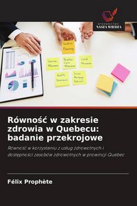 Produktbild: R&oacute;wno&iquest;&iquest; w zakresie zdrowia w Quebecu: badanie przekrojowe