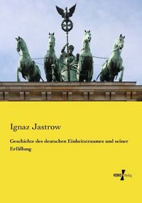 Produktbild: Geschichte des deutschen Einheitstraumes und seiner Erf&uuml;llung
