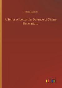 Produktbild: A Series of Letters In Defence of Divine Revelation,