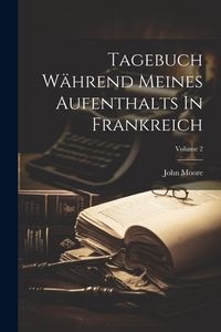 Produktbild: Tagebuch W&auml;hrend Meines Aufenthalts In Frankreich; Volume 2