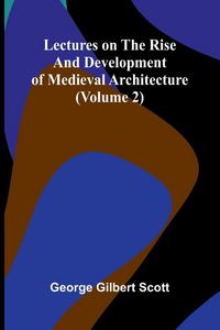 Produktbild: Lectures on the rise and development of medieval architecture (Volume 2)
