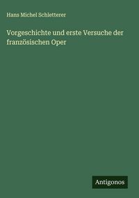 Produktbild: Vorgeschichte und erste Versuche der franz&ouml;sischen Oper