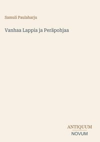 Produktbild: Vanhaa Lappia ja Per&auml;pohjaa