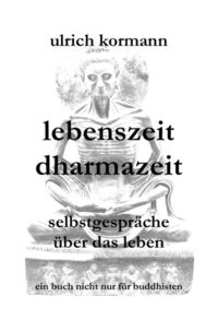 Lebenszeit / lebenszeit dharmazeit - selbstgespräche über das leben Ulrich Kormann