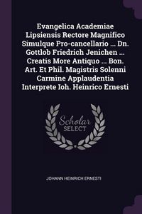 Produktbild: Evangelica Academiae Lipsiensis Rectore Magnifico Simulque Pro-cancellario ... Dn. Gottlob Friedrich Jenichen ... Creatis More Antiquo ... Bon. Art. E